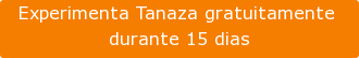 Experimenta Tanaza gratuitamente  durante 15 dias