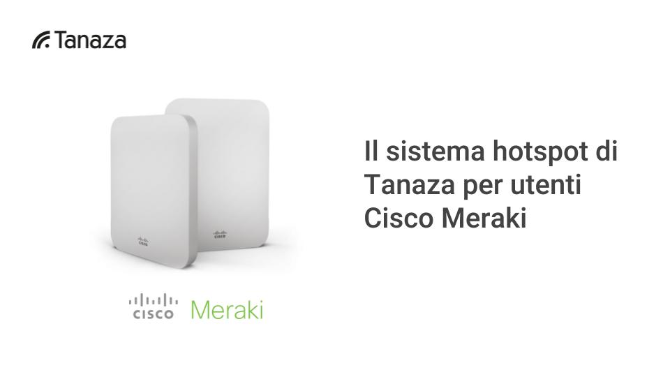 Il sistema hotspot di Tanaza per dispositivi Cisco Meraki - Usa l'hotspot di Tanaza con dispositivi Meraki