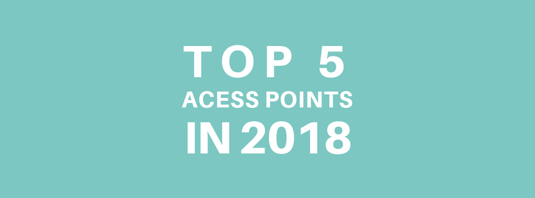 The Five Access Points Most Used by Tanaza’s Customers in 2018